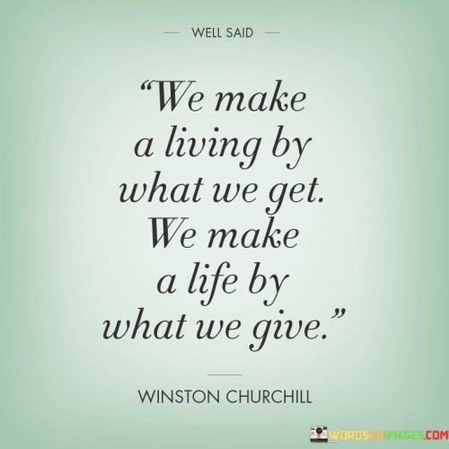 We-Make-A-Living-By-What-We-Get-We-Make-A-Life-By-What-We-Give-Quotes.jpeg