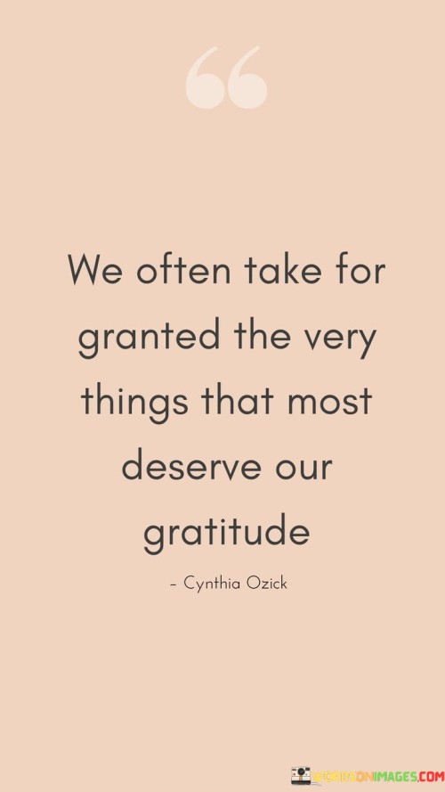 We-Often-Take-For-Granted-The-Very-Things-That-Most-Deserve-Our-Gratitude-Quotes.jpeg