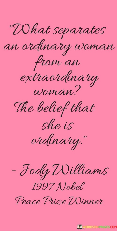 What Separates An Ordinary Woman From An Extraordinary Woman The Quotes