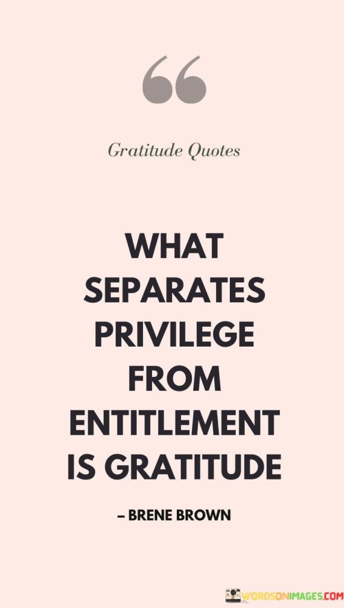 What-Separates-Privilege-From-Entitlement-Is-Gratitude-Quotes.jpeg