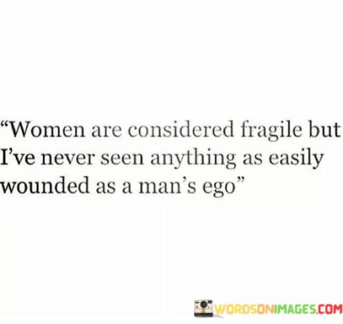 Woman Are Cosidered Fragile But I've Never Seen Anything As Quotes