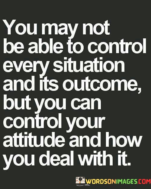 You-May-Not-Be-Able-To-Control-Every-Situation-And-Its-Quotes.jpeg