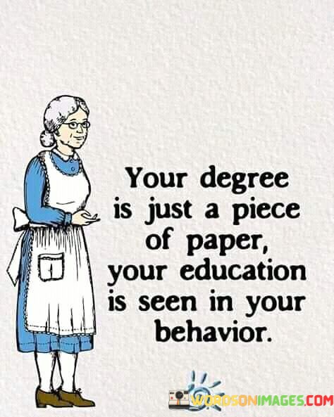 Your-Degree-Is-Just-A-Piece-Of-Paper-Your-Education-Is-Seen-Quotes.jpeg