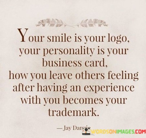 Your-Smile-Is-Your-Logo-Your-Personality-Is-Your-Business-Card-Quotes.jpeg