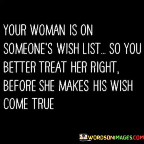 Your Woman Is On Someone's Wish List So You Better Quotes