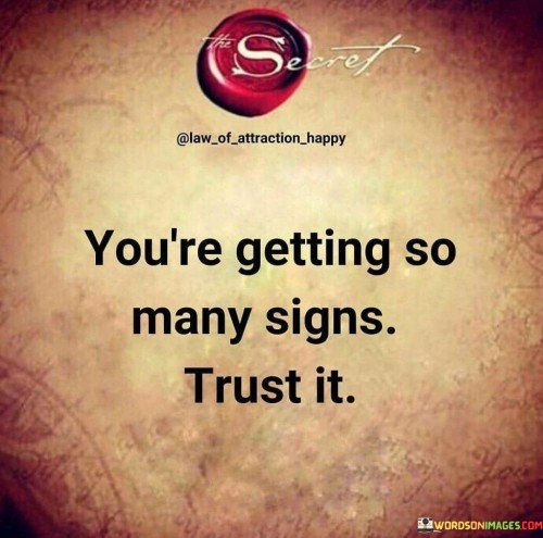 You're Getting So Many Signs Trust It Quotes