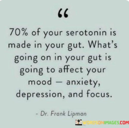 70-Of-Your-Serotonin-Is-Made-In-Your-Gut-Whats-Going-Quotes.jpeg