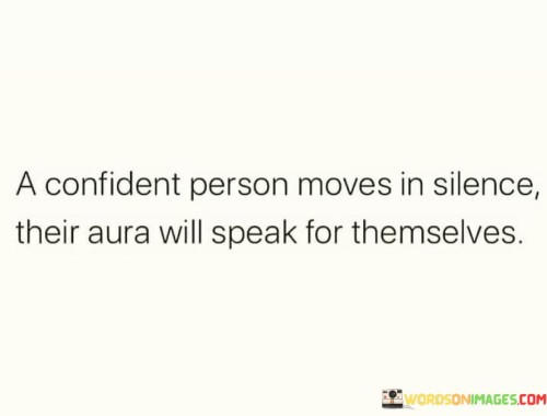 A-Confident-Person-Moves-In-Silence-Their-Aura-Will-Speak-Quotes.jpeg