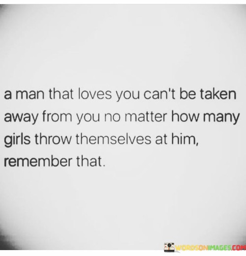 A Man That Loves You Can't Be Taken Away From You Quotes