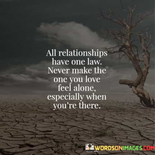 All Relationships Have One Law Never Make The One You Love Quotes