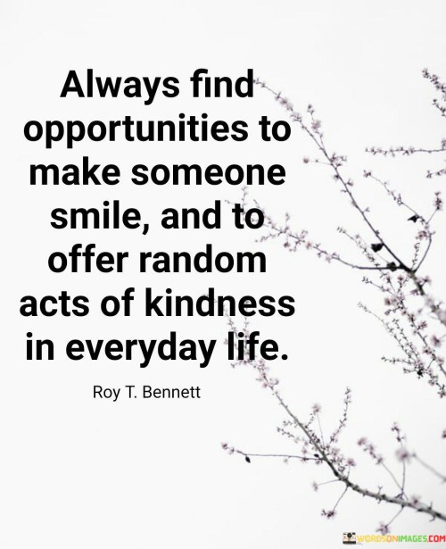 Always Finf Opportunities To Make Someone Smile Quotes