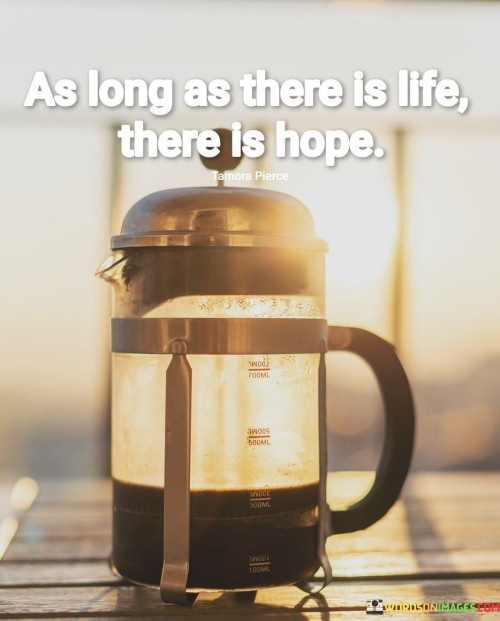 As Long As There Is Life There Is Hope Quotes