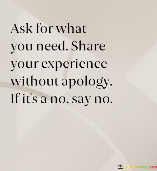 Ask For What You Need Share Your Experience Without Apology Quotes