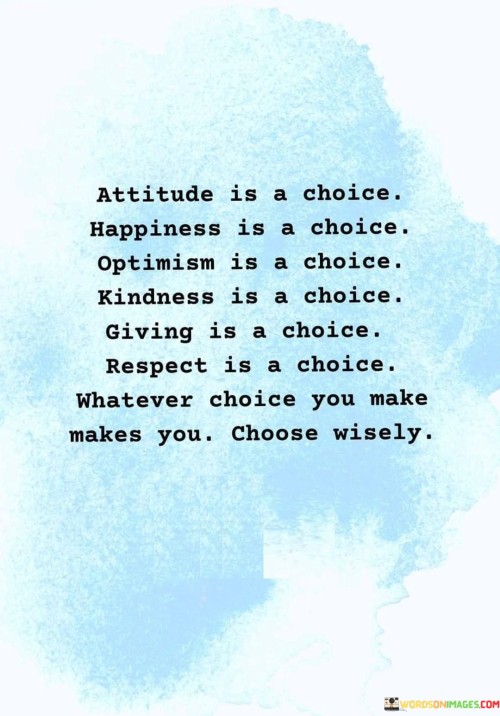 Attitude-Is-A-Choice-Happiness-Is-A-Choice-Optimism-Is-A-Choice-Quotes.jpeg