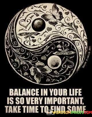 Balance-In-Your-Life-Is-So-Very-Important-Take-Time-Quotes.jpeg