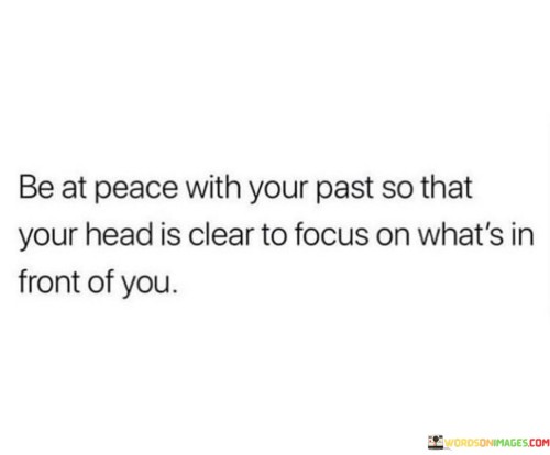 Be At Peace With Your Past So That Your Head Is Clear Quotes