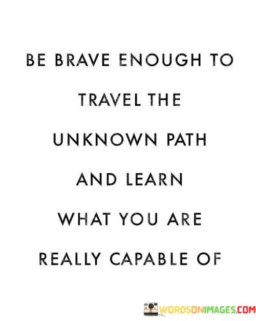 Be-Brave-Enough-To-Travel-The-Unknown-Path-And-Learn-Quotes.jpeg