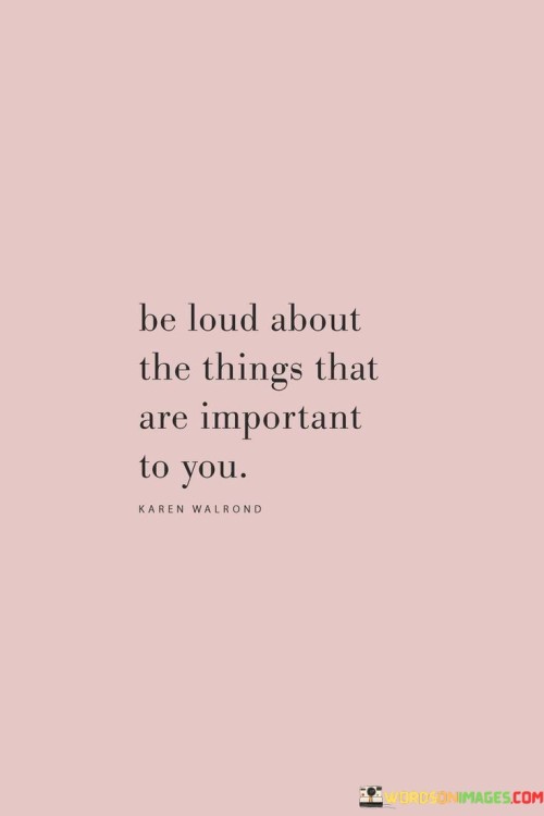 Be Loud About The Things That Are Important To You Quotes