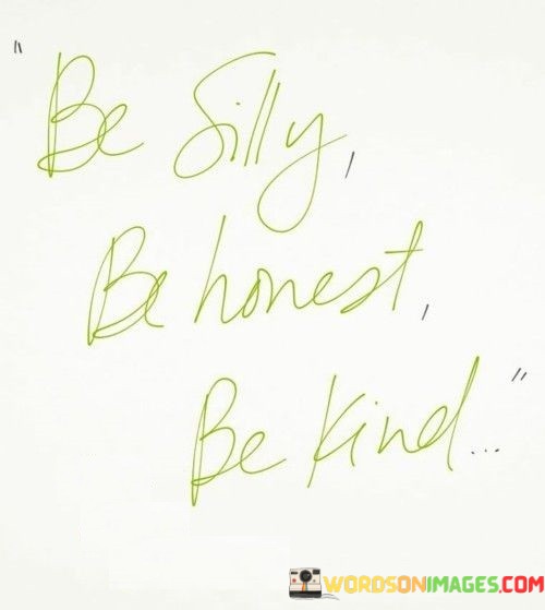 Be-Silly-Be-Honest-Be-Kind-Quotes.jpeg