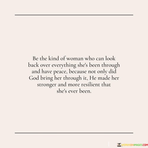 Be The Kind Of Woman Who Can Look Back Over Quotes