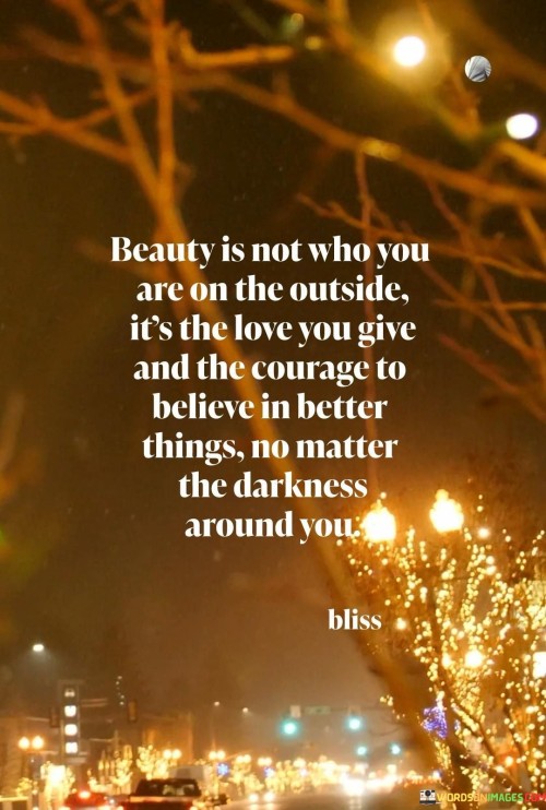 Beauty-Is-Not-Who-You-Are-On-The-Outside-Its-The-Love-You-Give-Quotes.jpeg