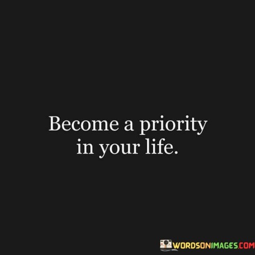 Become-A-Priority-In-Your-Life-Quotes.jpeg