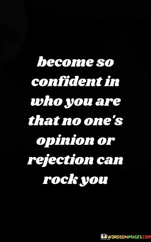 Become-So-Confident-In-Who-You-Are-That-No-Ones-Opinion-Quotes.jpeg