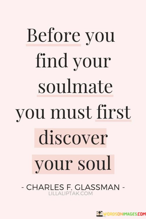 Before You Find Your Soulmate You Must First Discover Your Soul Quotes