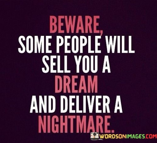 Beware-Some-People-Will-Sell-You-A-Dream-And-Deliver-A-Nightmare-Quotes.jpeg