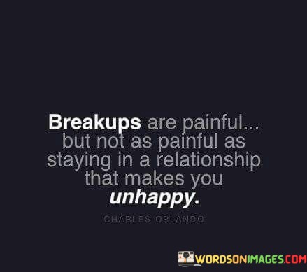 Breakups Are Painful But Not As Painful As Staying In A Quotes