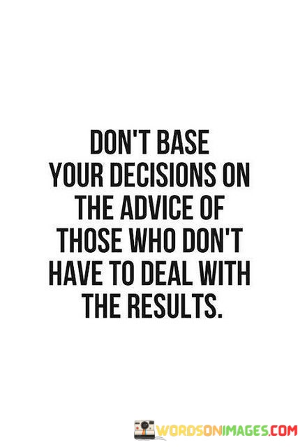 Dont-Base-Your-Direction-On-The-Advice-Of-Those-Who-Dont-Have-To-Quotes.jpeg