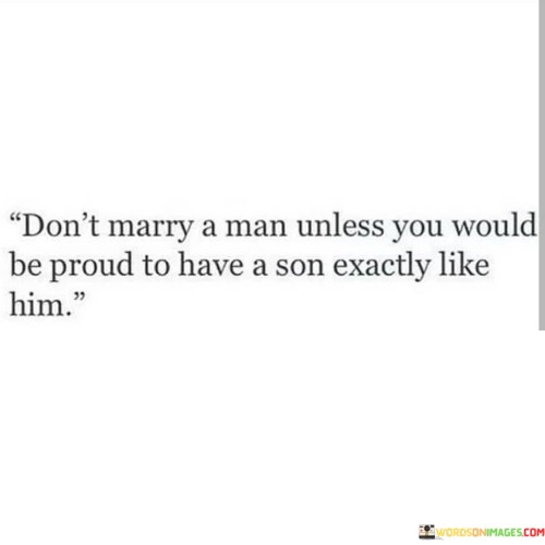 Dont-Marry-A-Man-Unless-You-Would-Be-Prous-To-Have-Quotes.jpeg