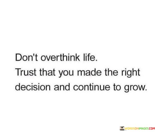 Don't Overthink Life Trust That You Made The Right Quotes