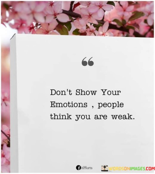 Don't Show Your Emotions People Think You Quotes