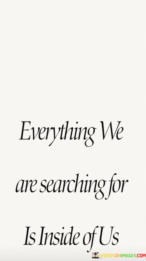 Everything-We-Are-Searching-For-Id-Inside-Of-Us-Quotes.jpeg
