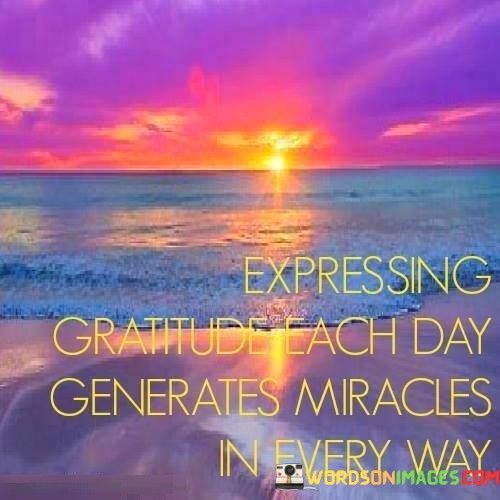 Expressing-Gratitude-Each-Day-Generates-Miracles-Quotes.jpeg
