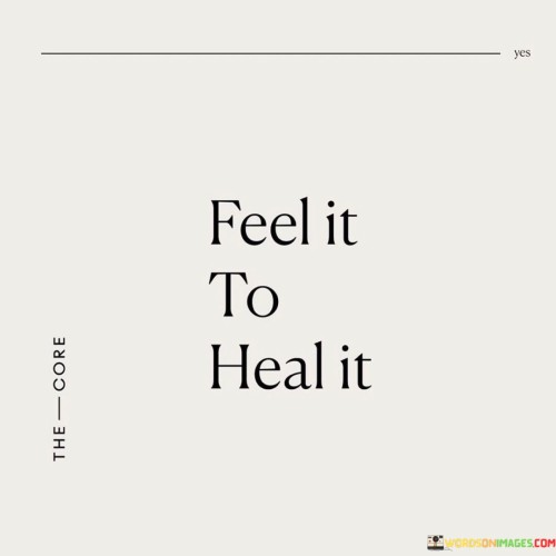 Feel It To Heal It Quotes