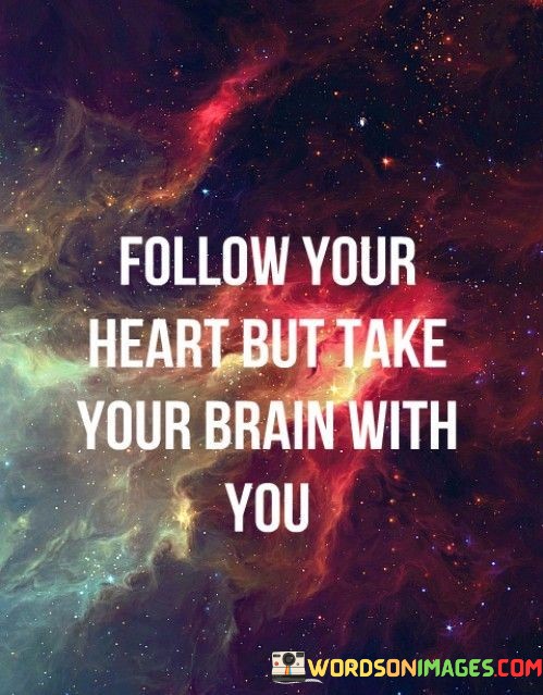 Follow-Your-Heart-But-Take-Your-Brain-Quotes