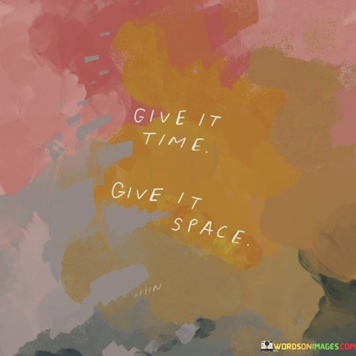 Give-It-Time-Give-It-Space-Quotes.jpeg