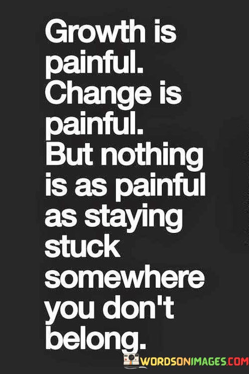 Growth-Is-Painful-Change-Is-Painful-But-Nothing-Is-As-Painful-Quotes.jpeg