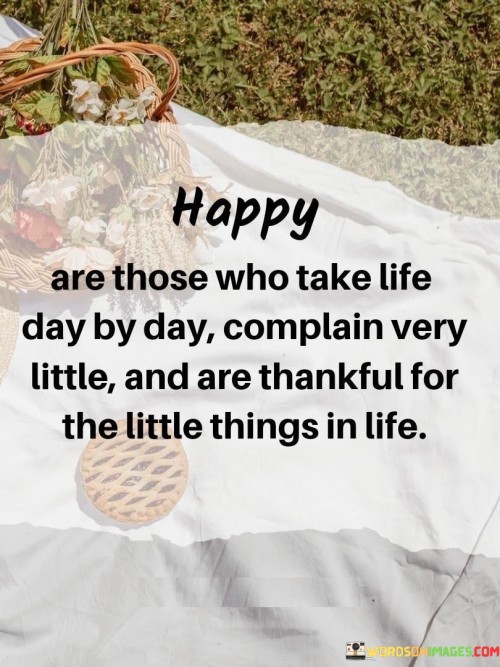 Happy-Are-Those-Who-Take-Life-Day-By-Day-Complain-Very-Little-Quotes.jpeg