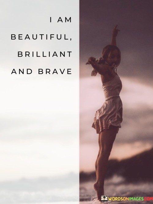 I-Am-Beautiful-Brilliant-And-Brave-Quotes.jpeg