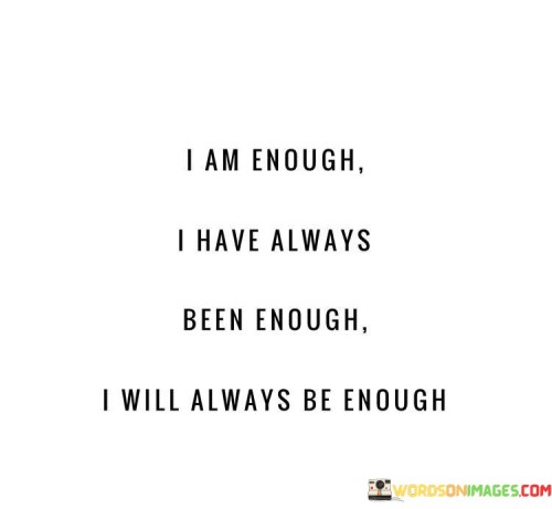 I Am Enough I Have Always Been Enough I Will Quotes