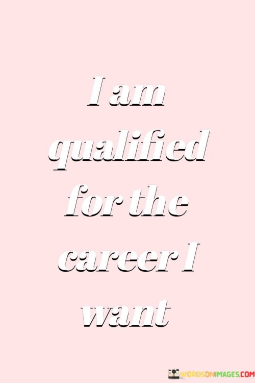 I-Am-Qualified-For-The-Career-I-Want-Quotes.jpeg