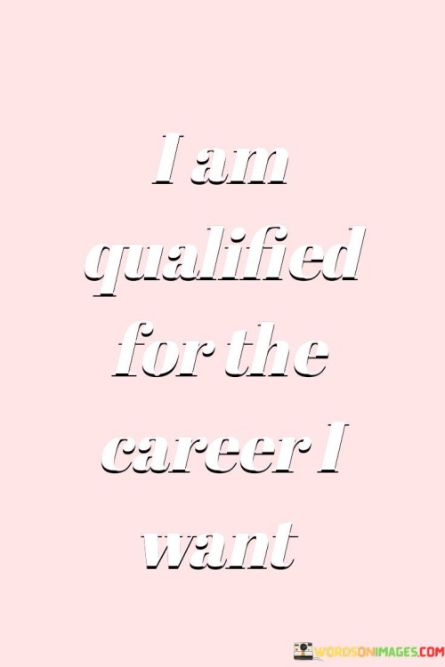 I Am Qualified For The Career I Want Quotes