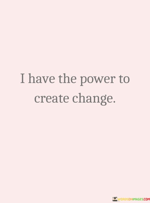I-Have-The-Power-To-Create-Change-Quotes.jpeg