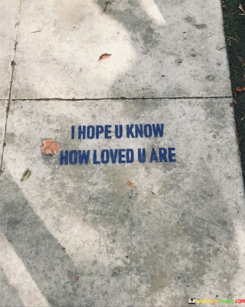 I-Hope-U-Know-How-Loved-U-Are-Quotes.jpeg