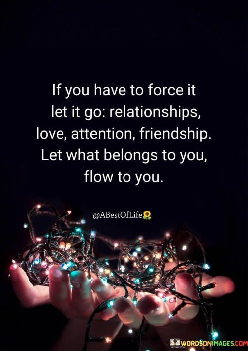 If You Have To Force It Let It Go Relationships Love Attention Friendship Quotes
