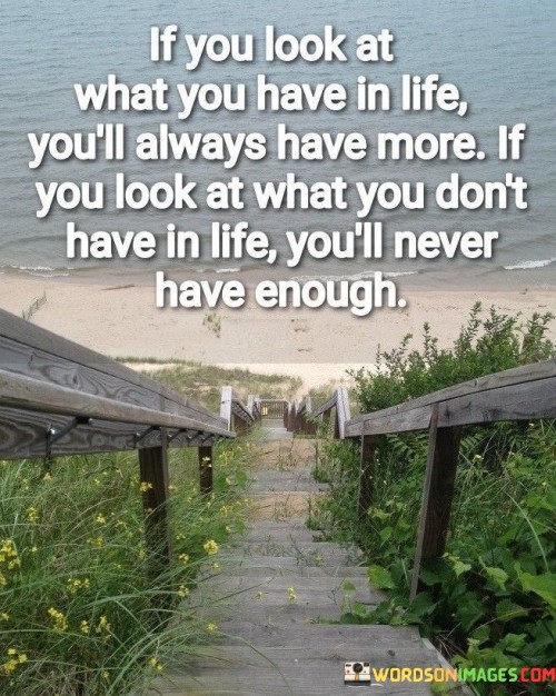 If-You-Look-At-What-You-Have-In-Life-Youll-Always-Have-More-Quotes