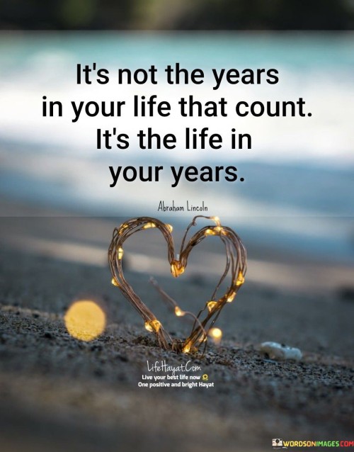 It's Not The Years In Your Life That Count Quotes